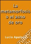 La metamorfosis o el asno de oro. E-book. Formato EPUB ebook