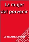 La mujer del porvenir. E-book. Formato EPUB ebook di Concepción Arenal
