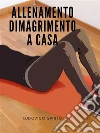 Allenamento dimagrimento a casa. E-book. Formato Mobipocket ebook di Ludovico Spinto