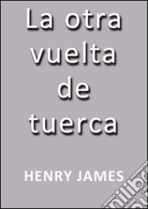 La otra vuelta de tuerca. E-book. Formato EPUB ebook di Henry James