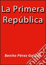 La primera república. E-book. Formato Mobipocket ebook