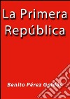La primera república. E-book. Formato EPUB ebook