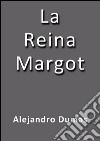 La reina Margot. E-book. Formato EPUB ebook