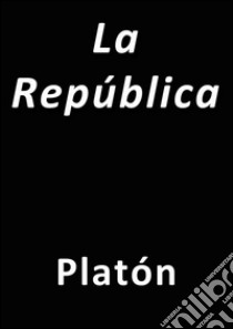 La República. E-book. Formato Mobipocket ebook di Platón