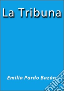 La tribuna. E-book. Formato Mobipocket ebook di Emilia Pardo Bázan