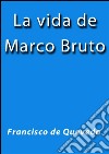 La vida de Marco Bruto. E-book. Formato EPUB ebook di Quevedo