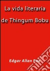 La vida literaria de Thingum Bobu. E-book. Formato EPUB ebook