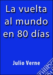 La vuelta al mundo en 80 días. E-book. Formato EPUB ebook di Julio Verne