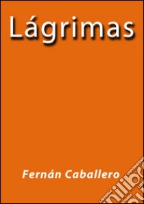 Lágrimas. E-book. Formato EPUB ebook di Fernán Caballero