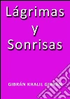 Lágrimas y sonrisas. E-book. Formato Mobipocket ebook di Gibrán Khalil Gibrán
