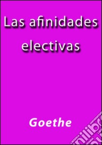 Las afinidades electivas. E-book. Formato Mobipocket ebook di Goethe