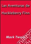 Las aventuras de Huckleberry Finn. E-book. Formato EPUB ebook