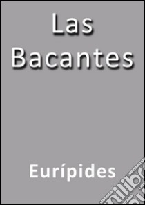 Las bacantes. E-book. Formato Mobipocket ebook di Eurípides