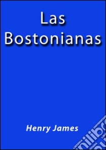 Las Bostonianas. E-book. Formato Mobipocket ebook di Henry James