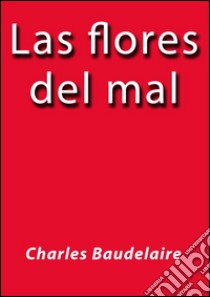 Las flores del mal. E-book. Formato Mobipocket ebook di Charles Baudelaire