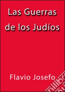 Las guerras de los judíos. E-book. Formato EPUB ebook di Flavio Josefo