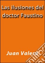 Las ilusiones del doctor Faustino. E-book. Formato EPUB ebook