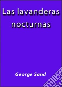 Las lavanderas nocturnas. E-book. Formato Mobipocket ebook di George Sand