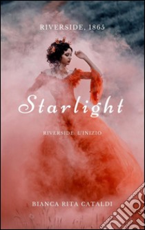 Starlight (Riverside Prequel). E-book. Formato Mobipocket ebook di Bianca Rita Cataldi