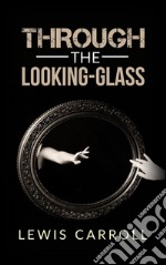 Through the looking-glass. E-book. Formato EPUB