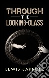 Through the looking-glass. E-book. Formato EPUB ebook