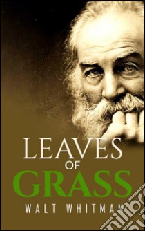 Leaves of grass. E-book. Formato EPUB ebook di Walt Whitman