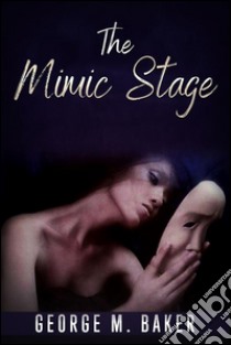 The Mimic Stage. E-book. Formato Mobipocket ebook di George M. Baker