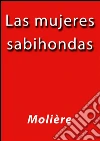 Las mujeres sabihondas. E-book. Formato EPUB ebook