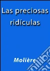Las preciosas ridículas. E-book. Formato Mobipocket ebook di Molière