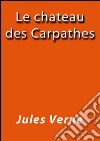 Le château des Carpathes. E-book. Formato EPUB ebook