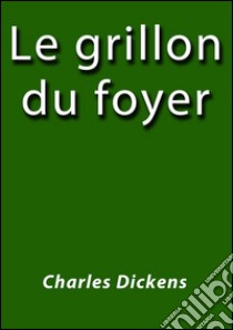 Le grillon du foyer. E-book. Formato Mobipocket ebook di Charles Dickens