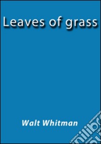 Leaves of grass. E-book. Formato Mobipocket ebook di Walt Whitman