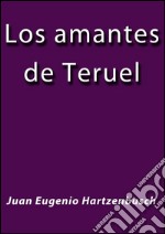 Los amantes de Teruel. E-book. Formato EPUB ebook