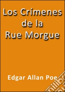 Los crímenes de la Rue Morgue. E-book. Formato Mobipocket ebook di Edgar Allan Poe