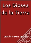 Los dioses de la tierra. E-book. Formato Mobipocket ebook di Gibrán Khalil Gibrán
