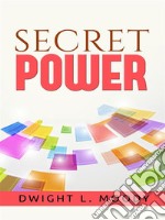 Secret Power  - or the Secret of Success in Christian Life and Work. E-book. Formato EPUB ebook