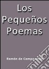 Los pequeños poemas. E-book. Formato EPUB ebook di Ramón de Campoamor