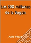 Los 500 millones de la Begún. E-book. Formato EPUB ebook