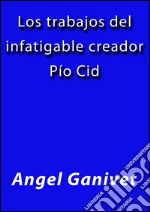 Los trabajos del infatigable creador Pio Cid. E-book. Formato EPUB ebook