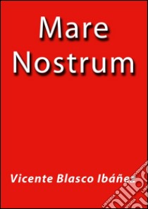 Mare nostrum. E-book. Formato Mobipocket ebook di Vicente Blasco Ibáñez