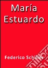 María Estuardo. E-book. Formato Mobipocket ebook di Federico Schiller