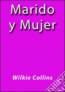 Marido y mujer. E-book. Formato EPUB ebook di Wilkie Collins