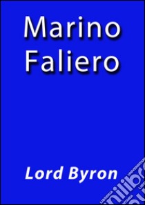 Marino Faliero. E-book. Formato Mobipocket ebook di lord byron