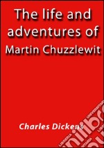 The life and adventures of Martin Chuzzlewit. E-book. Formato Mobipocket ebook