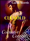 Cuckold-Cornuti e Contenti. E-book. Formato EPUB ebook di Garth Morris