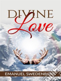 Divine Love . E-book. Formato Mobipocket ebook di Emanuel Swedenborg