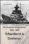 Die Deutsche Kriegsmarine 1933 - 1945: Scharnhorst & Gneisenau. E-book. Formato Mobipocket ebook