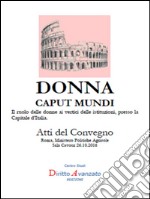 DONNA CAPUT MUNDI. Il ruolo delle donne ai vertici delle istituzioni, presso la Capitale d’Italia.. E-book. Formato PDF ebook