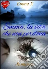 Emma, la vita che non perdona. E-book. Formato EPUB ebook di Emme X