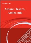 Amore, tesoro, amica mia. E-book. Formato EPUB ebook di Carmine Lisi